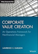 Corporate Value Creation: An Operations Framework for Nonfinancial Managers (Wiley Corporate F&A) Corporate Value Creation: An Operations Framework for Nonfinancial Managers (Wiley Corporate F&A)