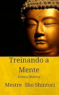 Livro Treinando a Mente: Prática Dharma (Meditação Mestre Sho Shintori Livro 1)