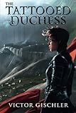 The Tattooed Duchess (A Fire Beneath the Skin)
