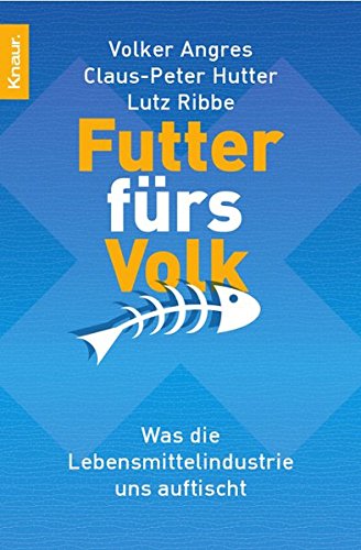 [- Futter fürs Volk: Was die Lebensmittelindustrie uns auftischt -]
