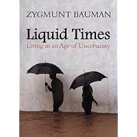 Liquid Times: Living in an Age of Uncertainty