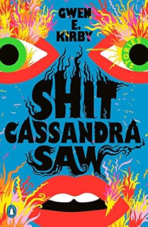 Shit Cassandra Saw by Gwen E. Kirby