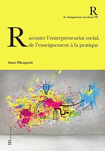 Raconter, expérimenter l'entrepreunariat social (CHANGT DANS L'R) (French Edition) by Anne Dhoquois