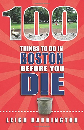 Buy 100 things to do in boston before you die 100 things to do before 