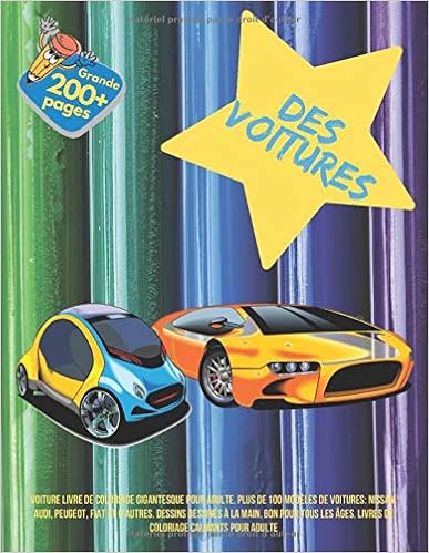 Voiture Livre De Coloriage Gigantesque Pour Adulte Plus De 100 Modeles De Voitures Nissan Audi Peugeot Fiat Et D Autres Dessins Dessines A La Calmants Pour Adulte French Edition Lavoie Alice 9781086440102