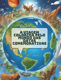 Livro A Viagem Colorida pelo Mundo das Datas Comemorativas: Explorando o Mundo com Sofia: Uma Viagem Mágica Pelos Continentes para Crianças Curiosas de 6 a 12 Anos