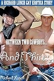 Between Two Cowboys...And Thirsty: A Richard Lunch Gay Erotica Story
