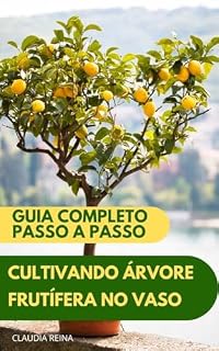Livro CULTIVANDO ÁRVORE FRUTÍFERA EM VASO: GUIA COMPLETO - PASSO A PASSO