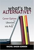 What's the Alternative? Career Options for Librarians and Info Pros