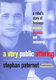 A Very Public Offering: A Rebel's Story of Business Excess, Success, and Reckoning, Stephan Paternot, 0471007862