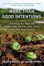 More Than Good Intentions: Improving the Ways the World's Poor Borrow, Save, Farm, Learn, and Stay Healthy