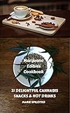 Marijuana Edibles Cookbook: 21 Delightful Snacks & Hot Drinks by Marie Spilotro