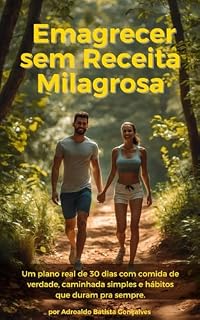 Livro Comece a Emagrecer sem Receita Milagrosa: Um plano real de 30 dias com comida de verdade, caminhada simples e hábitos que duram pra sempre