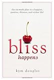 Bliss Happens: The Six Week Plan to a Happier, Prettier, Thinner and Richer Life