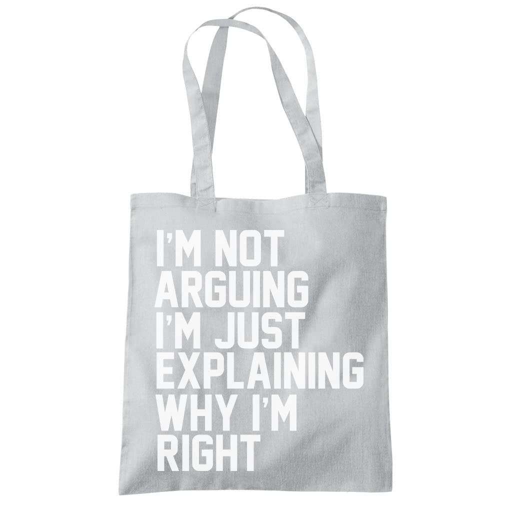 HotScamp I'm Not Arguing I'm Just Explaining Why I'm Right - Tote Shopping Bag - Funny Moody Teen Grumpy Old One size grey