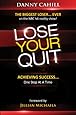 Lose Your Quit: Achieving Success...one Step at a Time