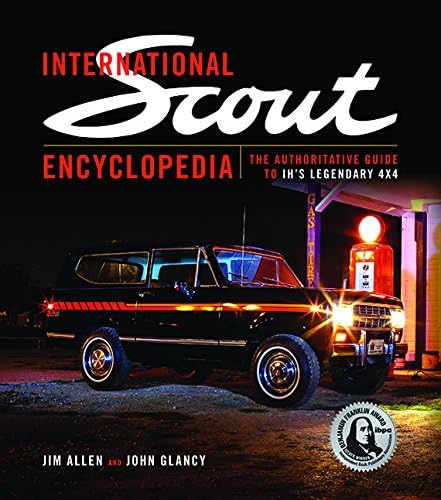 International Scout Encyclopedia: The Authoritative Guide to IH's Legendary 4x4