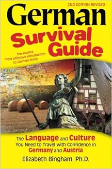 German Survival Guide: The Language and Culture You Need to Travel with Confidence in Germany and Austria (English and German Edition), by Elizabeth Bingham