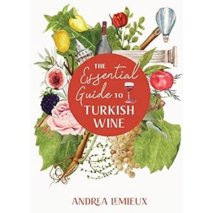 The Essential Guide to Turkish Wine: An exploration of one of the oldest and most unexpected wine countries