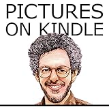 Pictures on Kindle: Self Publishing Your Kindle Book with Photos, Art, or Graphics, or Tips on Formatting Your Ebook's Images to Make Them Look Great (Kindle Publishing)