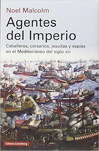 Agentes del Imperio: Caballeros, corsarios, jesuitas y espías en el mundo mediterráneo del siglo XVI Ensayo: Amazon.es: Malcolm, Noel, Rodríguez Halffter, Eva: Libros