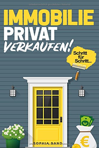 Immobilie privat verkaufen: Die Schritt für Schritt Anleitung für einen erfolgreichen Immobilien-Verkauf (German Edition)