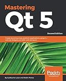 Mastering Qt 5: Create stunning cross-platform applications using C++ with Qt Widgets and QML with Q