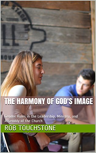 [E.B.O.O.K] The Harmony of God's Image: Gender Roles in the Leadership, Ministry, and Assembly of the Church<br />K.I.N.D.L.E