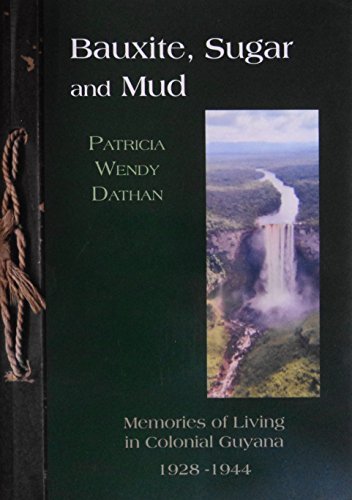 Bauxite, Sugar and Mud: Memories of Living in Colonial Guyana, 1928-1944