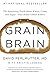 Grain Brain: The Surprising Truth about Wheat, Carbs,  and Sugar--Your Brain's Silent Killers
