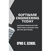 Software Engineering today: Guiding principles for creating a quicker and better software