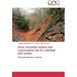 Una revisión sobre los conceptos de la calidad del suelo: Sus indicadores e índices (Spanish Edition)