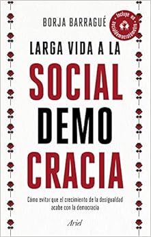 Livres Couvertures de Larga vida a la socialdemocracia: cómo evitar que el crecimiento de la desigualdad acabe con la democracia (Ariel) (Español) Tapa blanda – 2 abril 2019