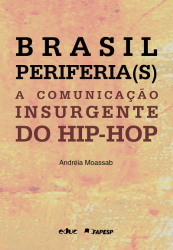Brasil Periferia(S). A Comunicação Insurgente Do Hip-Hop (Portuguese Edition)