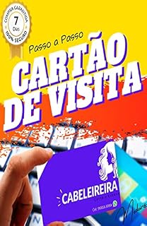 Livro CRIAR CARTÃO DE VISITA - PASSO A PASSO: O cartão de visita ainda é muito útil nos dias de hoje!