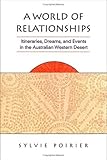 Front cover for the book A World of Relationships: Itineraries, Dreams, and Events in the Australian Western Desert (Anthropological Horizons) by Sylvie Poirier