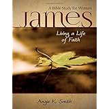 James - Living a Life of Faith: A Bible Study for Women