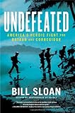 Undefeated: America's Heroic Fight for Bataan and Corregidor