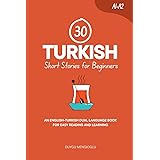 30 Turkish Short Stories for Beginners: An English-Turkish Dual-Language Book for Easy Reading and Learning (Learn Turkish)
