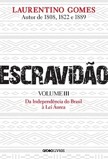 Livro Escravidão - Volume 3: Da Independência do Brasil à Lei Áurea