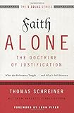 Faith Alone---The Doctrine of Justification: What the Reformers Taught...and Why It Still Matters (The Five Solas Series)