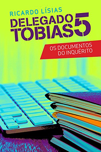 Delegado Tobias 5 – Os documentos do inquérito (Portuguese Edition)