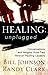 Healing Unplugged: Conversations and Insights from Two Veteran Healing Leaders by 