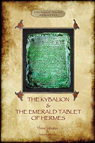 The Kybalion & The Emerald Tablet of Hermes: two essential texts of Hermetic Philosophy by Three Initiates