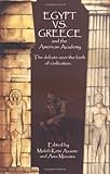 Egypt vs. Greece and the American Academy: The Debate Over the Birth of Civilization by Molefi Kete Asante, Ama Mazama