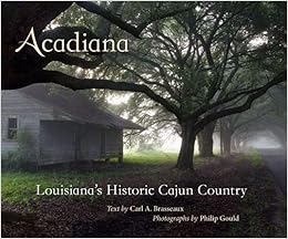 Acadiana Louisiana S Historic Cajun Country Brasseaux Carl A Gould Philip 9780807137239 Amazon Com Books