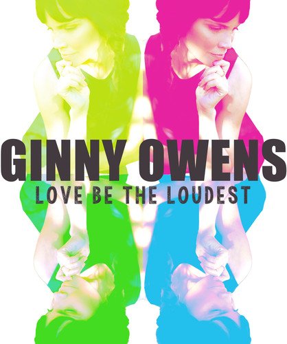 Ginny Owens - Love Be The Loudest - Zortam Music
