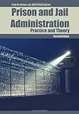 Prison and Jail Administration: Practice and Theory, Peter M. Carlson, Judith Simon Garrett, 0763728624