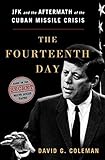 The Fourteenth Day: JFK and the Aftermath of the Cuban Missile Crisis: The Secret White House Tapes