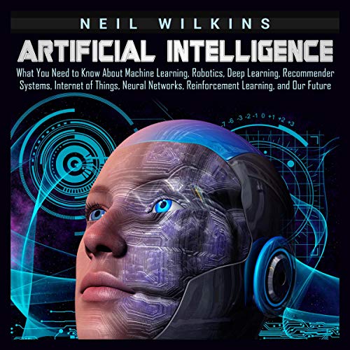 Read Artificial Intelligence: What You Need to Know About Machine Learning, Robotics, Deep Learning, Reco TXT